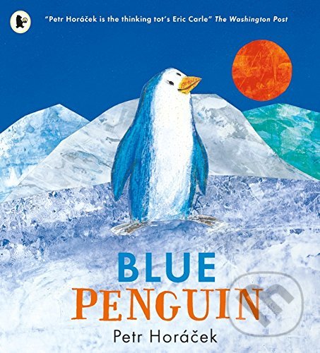 Kniha: Blue Penguin (Petr Horáček). Walker books, 2016 Kniha: Blue Penguin (Petr Horáček). Walker books, 2016