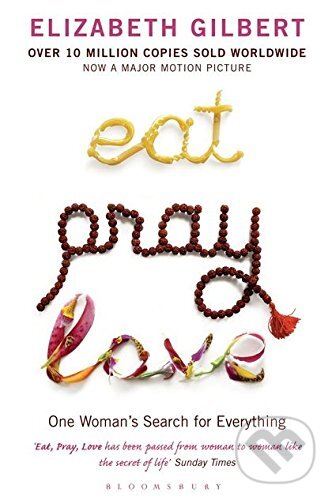 Kniha: Eat, Pray, Love (Elizabeth Gilbert). Bloomsbury, 2007 Kniha: Eat, Pray, Love (Elizabeth Gilbert). Bloomsbury, 2007
