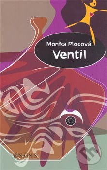 Kniha: Ventil (Monika Plocová). INSIGNIS, 2008 Kniha: Ventil (Monika Plocová). INSIGNIS, 2008