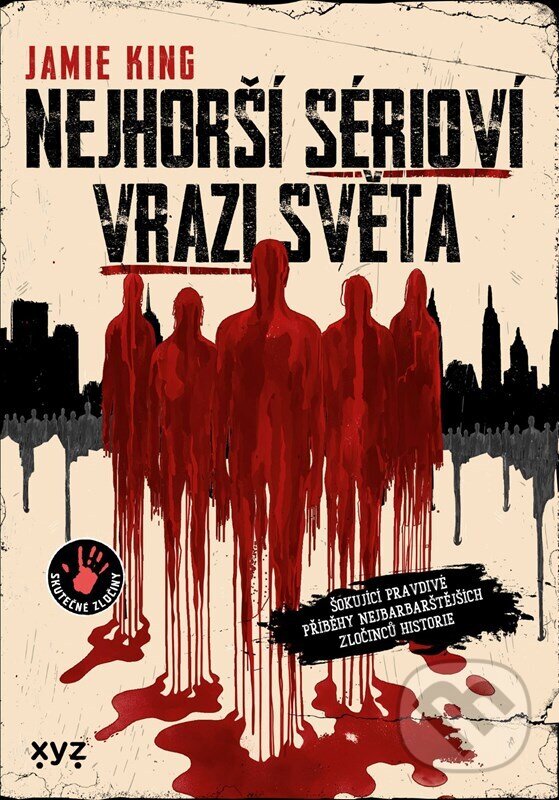 Kniha: Nejhorší sérioví vrazi světa (Jamie King). XYZ, 2025 Kniha: Nejhorší sérioví vrazi světa (Jamie King). XYZ, 2025