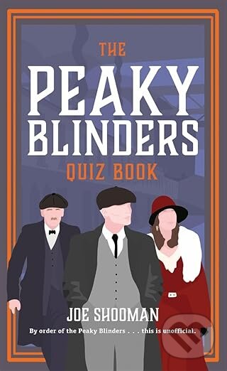 Kniha: The Peaky Blinders Quiz Book (Joe Shooman). Bonnier Books, 2025 Kniha: The Peaky Blinders Quiz Book (Joe Shooman). Bonnier Books, 2025
