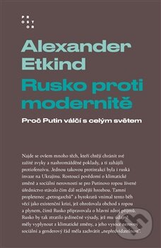 Kniha: Rusko proti modernitě (Alexander Etkind). Prostor, 2026 Kniha: Rusko proti modernitě (Alexander Etkind). Prostor, 2026