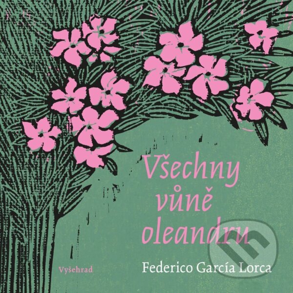 Kniha: Všechny vůně oleandru (Federico García Lorca). Vyšehrad, 2025 Kniha: Všechny vůně oleandru (Federico García Lorca). Vyšehrad, 2025