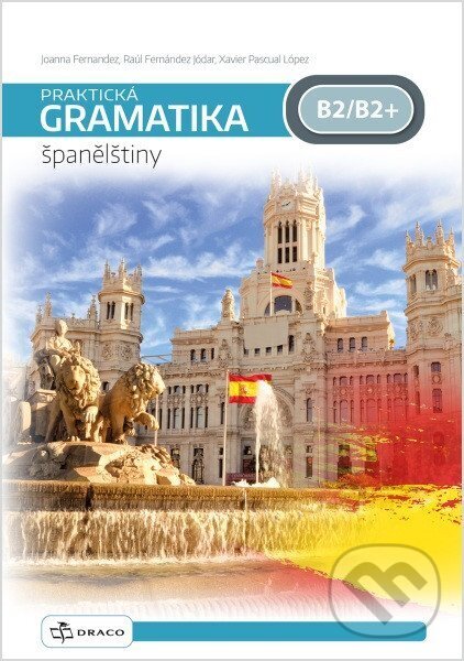 Kniha: Praktická gramatika španělštiny B2/B2+ (Pascual Xavier López, Joanna Fernandez a Raúl Jódar Fernández). , 2025 Kniha: Praktická gramatika španělštiny B2/B2+ (Pascual Xavier López, Joanna Fernandez a Raúl Jódar Fernández). , 2025