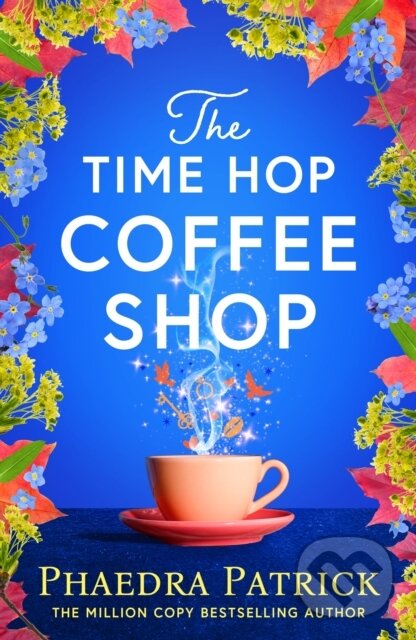 Kniha: The Time Hop Coffee Shop (Phaedra Patrick). Bloomsbury, 2025 Kniha: The Time Hop Coffee Shop (Phaedra Patrick). Bloomsbury, 2025