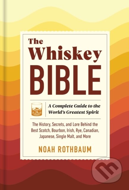 Kniha: The Whiskey Bible (Noah Rothbaum). Workman Publishing, 2025 Kniha: The Whiskey Bible (Noah Rothbaum). Workman Publishing, 2025
