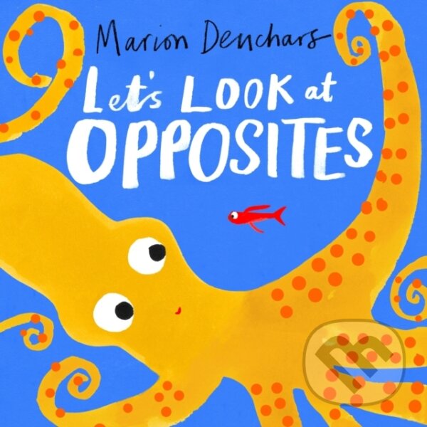 Kniha: Let's Look at... Opposites (Marion Deuchars). Hachette Childrens Group, 2022 Kniha: Let's Look at... Opposites (Marion Deuchars). Hachette Childrens Group, 2022