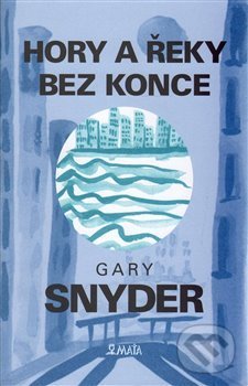 Kniha: Hory a řeky bez konce (Gary Snyder). Maťa, 2007 Kniha: Hory a řeky bez konce (Gary Snyder). Maťa, 2007