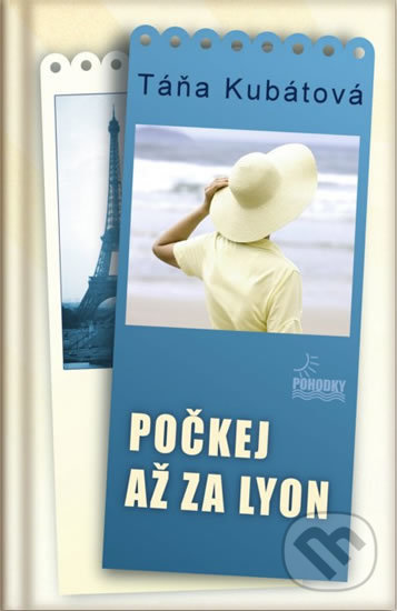 Kniha: Počkej až za Lyon (Táňa Kubátová). BETA - Dobrovský, 2014 Kniha: Počkej až za Lyon (Táňa Kubátová). BETA - Dobrovský, 2014