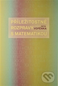 Kniha: Příležitostné rozpravy s matematikou (Petr Vopěnka). OPS, 2014 Kniha: Příležitostné rozpravy s matematikou (Petr Vopěnka). OPS, 2014