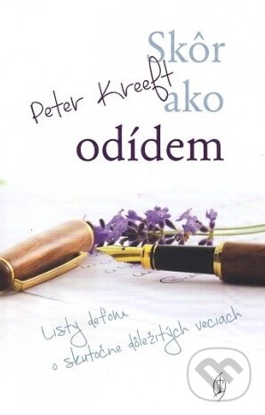 Kniha: Skôr ako odídem (Peter Kreeft). Redemptoristi - Slovo medzi nami, 2018 Kniha: Skôr ako odídem (Peter Kreeft). Redemptoristi - Slovo medzi nami, 2018