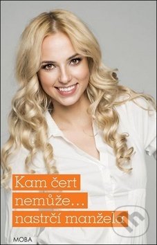 Kniha: Kam čert nemůže... nastrčí manžela (Alena Jakoubková). Moba, 2018 Kniha: Kam čert nemůže... nastrčí manžela (Alena Jakoubková). Moba, 2018
