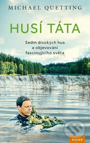 Kniha: Husí táta (Michael Quetting). Nakladatelství KAZDA, 2018 Kniha: Husí táta (Michael Quetting). Nakladatelství KAZDA, 2018