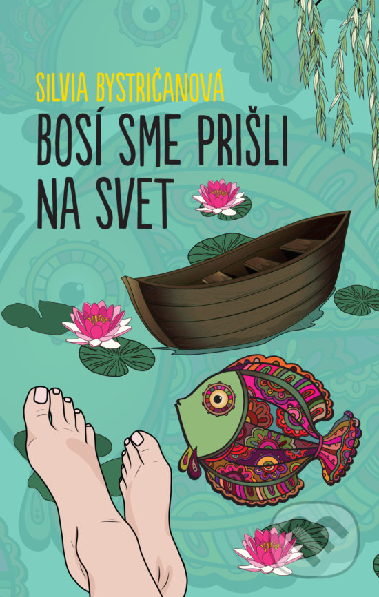 Kniha: Bosí sme prišli na svet (Silvia Bystričanová). Slovart, 2018 Kniha: Bosí sme prišli na svet (Silvia Bystričanová). Slovart, 2018