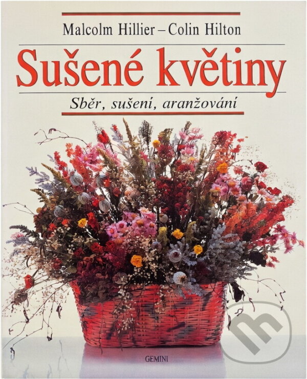Kniha: Sušené květiny : sběr, sušení, aranžování (Malcolm Hillier a Colin Hilton). GEMINI, 1992 Kniha: Sušené květiny : sběr, sušení, aranžování (Malcolm Hillier a Colin Hilton). GEMINI, 1992