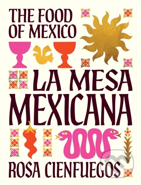 Kniha: La Mesa Mexicana (Rosa Cienfuegos). Smith Street Books, 2025 Kniha: La Mesa Mexicana (Rosa Cienfuegos). Smith Street Books, 2025