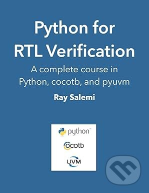 Kniha: Python for RTL Verification (Ray Salemi). Independently Published, 2022 Kniha: Python for RTL Verification (Ray Salemi). Independently Published, 2022