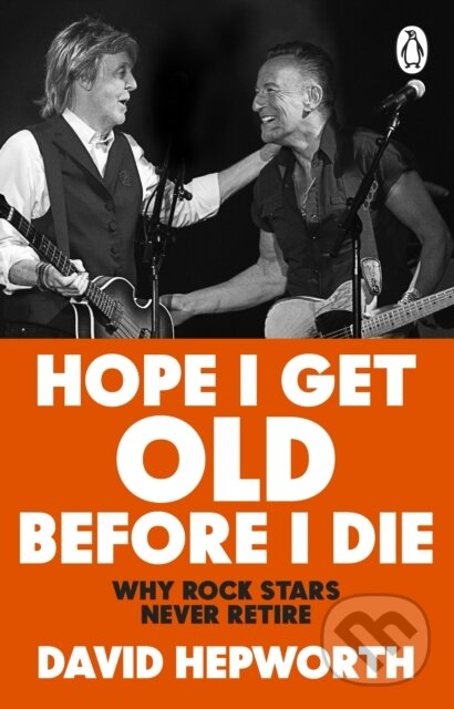 Kniha: Hope I Get Old Before I Die (David Hepworth). Transworld, 2025 Kniha: Hope I Get Old Before I Die (David Hepworth). Transworld, 2025