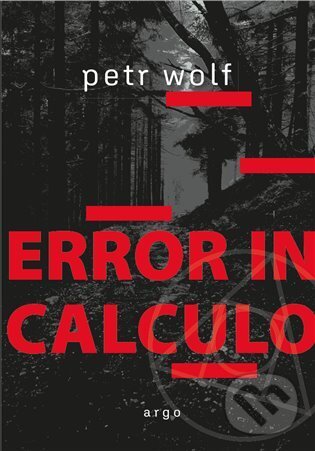 Kniha: Error in calculo (Petr Wolf). Argo, 2025 Kniha: Error in calculo (Petr Wolf). Argo, 2025