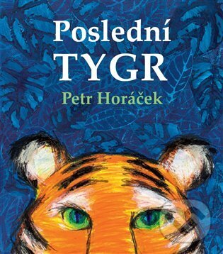 Kniha: Poslední tygr (Petr Horáček). Malvern, 2025 Kniha: Poslední tygr (Petr Horáček). Malvern, 2025
