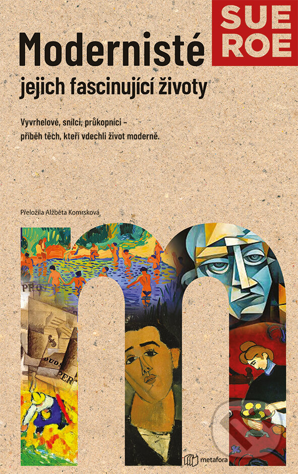 Kniha: Modernisté - jejich fascinující životy (Sue Roe). Metafora, 2025 Kniha: Modernisté - jejich fascinující životy (Sue Roe). Metafora, 2025