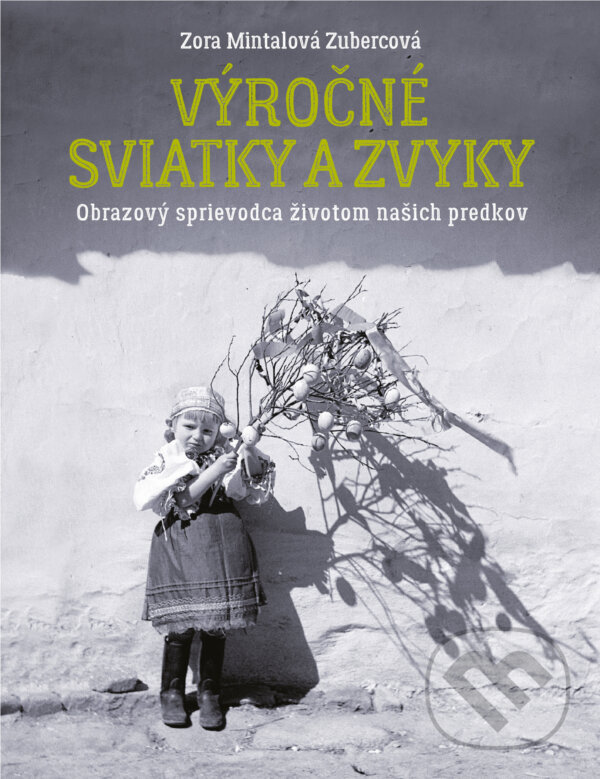 Kniha: Výročné sviatky a zvyky (Zora Mintalová Zubercová). Slovart, 2025 Kniha: Výročné sviatky a zvyky (Zora Mintalová Zubercová). Slovart, 2025