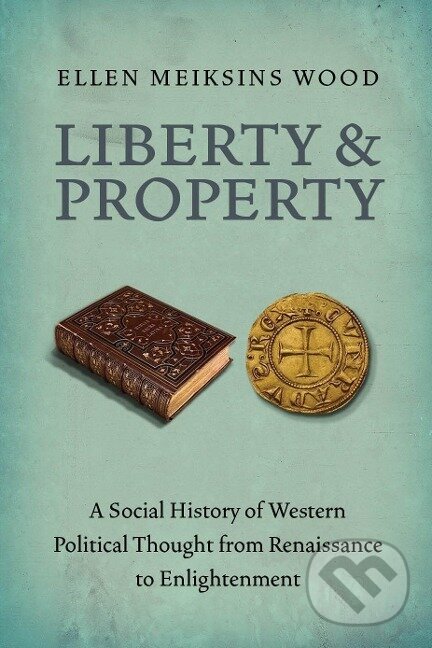 Kniha: Liberty and Property (Ellen Meiksins Wood). Verso, 2012 Kniha: Liberty and Property (Ellen Meiksins Wood). Verso, 2012