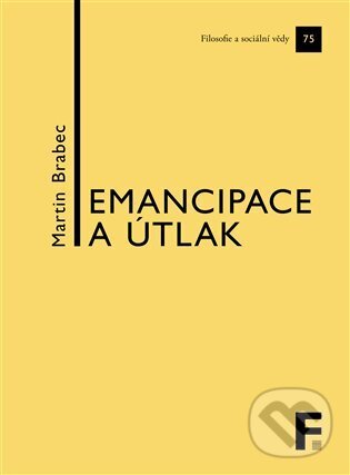 Kniha: Emancipace a útlak (Martin Brabec). Filosofia, 2025 Kniha: Emancipace a útlak (Martin Brabec). Filosofia, 2025