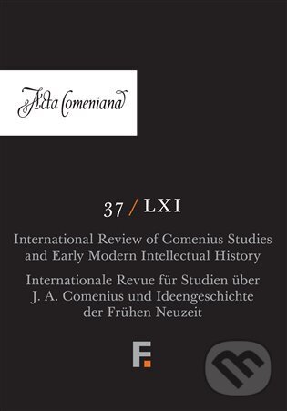 Kniha: Acta Comeniana 37 / LXI (Lucie Storchová). Filosofia, 2025 Kniha: Acta Comeniana 37 / LXI (Lucie Storchová). Filosofia, 2025