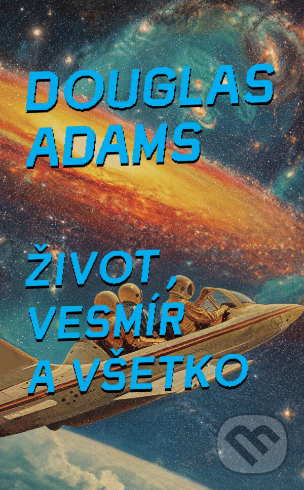 Kniha: Život, vesmír a všetko (Douglas Adams). Slovart, 2025 Kniha: Život, vesmír a všetko (Douglas Adams). Slovart, 2025