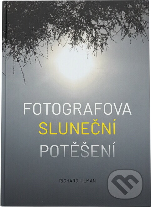 Kniha: Fotografova sluneční potěšení (Richard Ulman). , 2026 Kniha: Fotografova sluneční potěšení (Richard Ulman). , 2026