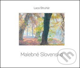Kniha: Malebné Slovensko (Ladislav Struhár). Slovart, 2018 Kniha: Malebné Slovensko (Ladislav Struhár). Slovart, 2018