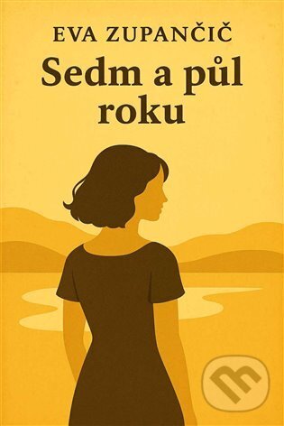 Kniha: Sedm a půl roku (Eva Zupančič). Zupančič Eva, 2025 Kniha: Sedm a půl roku (Eva Zupančič). Zupančič Eva, 2025