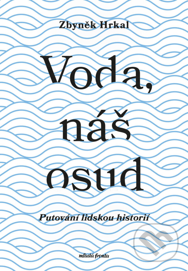E-kniha: Voda, náš osud (Zbyněk Hrkal). Mladá fronta, 2025 E-kniha: Voda, náš osud (Zbyněk Hrkal). Mladá fronta, 2025