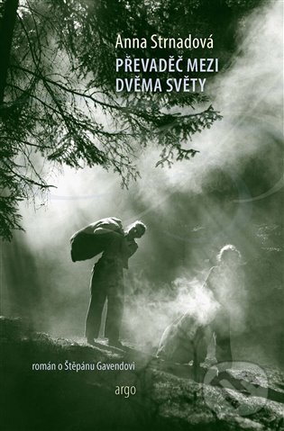 E-kniha: Převaděč mezi dvěma světy (Anna Strnadová). Argo, 2025 E-kniha: Převaděč mezi dvěma světy (Anna Strnadová). Argo, 2025