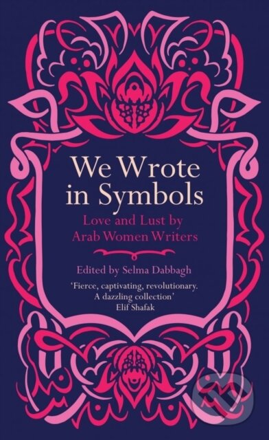 Kniha: We Wrote in Symbols (Selma (Ed) Dabbagh). Saqi Books, 2021 Kniha: We Wrote in Symbols (Selma (Ed) Dabbagh). Saqi Books, 2021