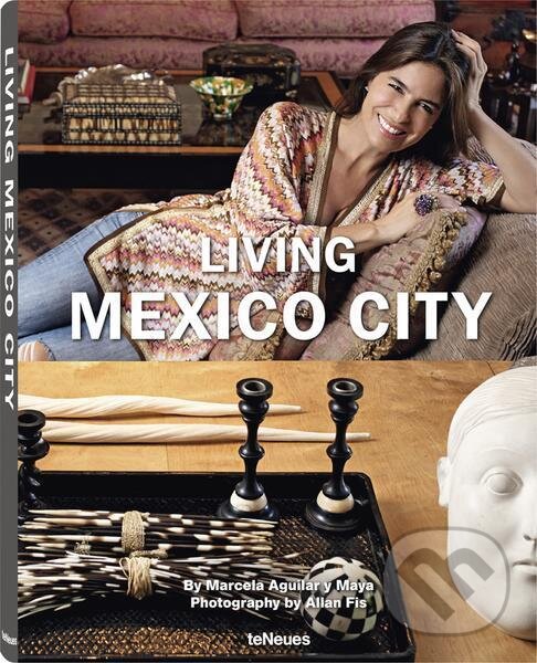 Kniha: Living Mexico City (Marcela Aguilar y Maya). Te Neues, 2014 Kniha: Living Mexico City (Marcela Aguilar y Maya). Te Neues, 2014