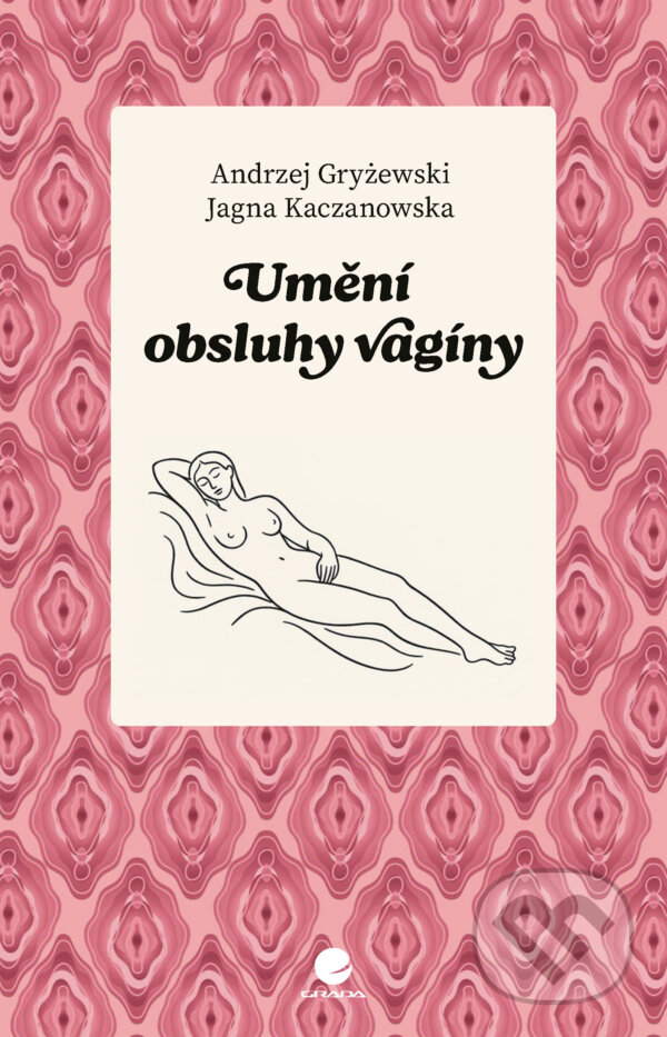 E-kniha: Umění obsluhy vagíny (Jagna Kaczanowska a Andrzej Gryżewski). Grada, 2025 E-kniha: Umění obsluhy vagíny (Jagna Kaczanowska a Andrzej Gryżewski). Grada, 2025