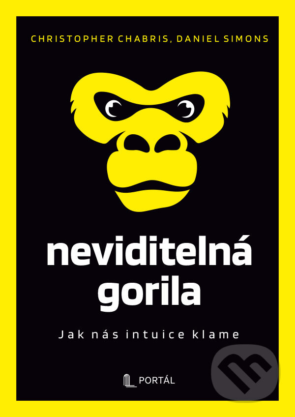 E-kniha: Neviditelná gorila - Jak nás intuice klame (Christopher Chabris a Daniel Simons). Portál, 2025 E-kniha: Neviditelná gorila - Jak nás intuice klame (Christopher Chabris a Daniel Simons). Portál, 2025