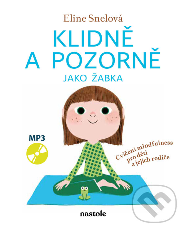 E-kniha: Klidně a pozorně jako žabka (Eline Snelová). nastole, 2025 E-kniha: Klidně a pozorně jako žabka (Eline Snelová). nastole, 2025