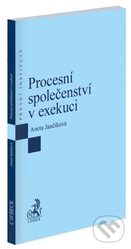 Kniha: Procesní společenství v exekuci (Aneta Jančíková). C. H. Beck, 2025 Kniha: Procesní společenství v exekuci (Aneta Jančíková). C. H. Beck, 2025