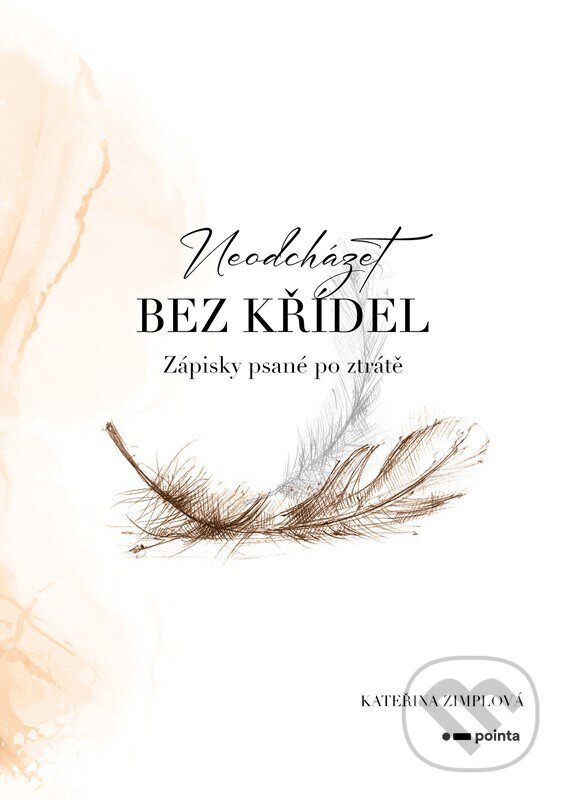 Kniha: Neodcházet bez křídel (Kateřina Zimplová). Pointa, 2025 Kniha: Neodcházet bez křídel (Kateřina Zimplová). Pointa, 2025