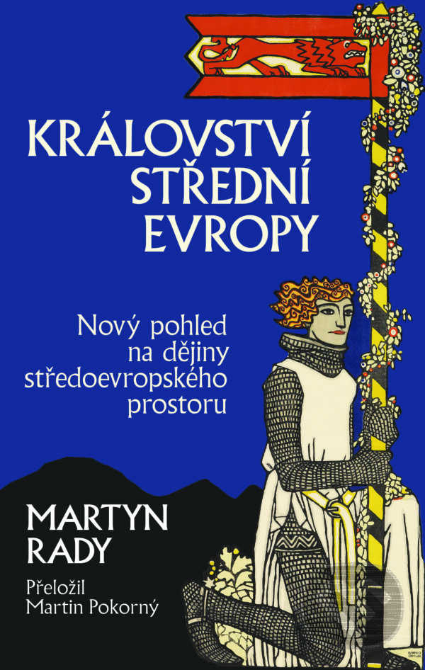 E-kniha: Království střední Evropy (Martyn Rady). Slovart CZ, 2025 E-kniha: Království střední Evropy (Martyn Rady). Slovart CZ, 2025