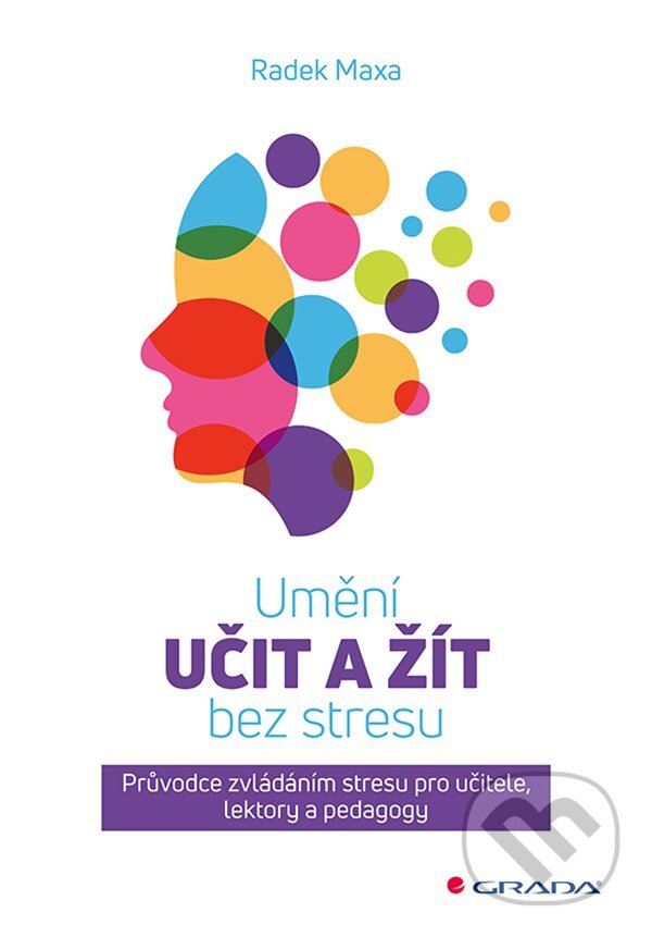 Kniha: Umění učit a žít bez stresu (Radek Maxa). Grada, 2025 Kniha: Umění učit a žít bez stresu (Radek Maxa). Grada, 2025