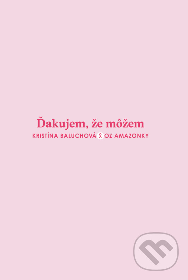 Kniha: Ďakujem, že môžem (Kristína Baluchová). OZ Amazonky, 2025 Kniha: Ďakujem, že môžem (Kristína Baluchová). OZ Amazonky, 2025