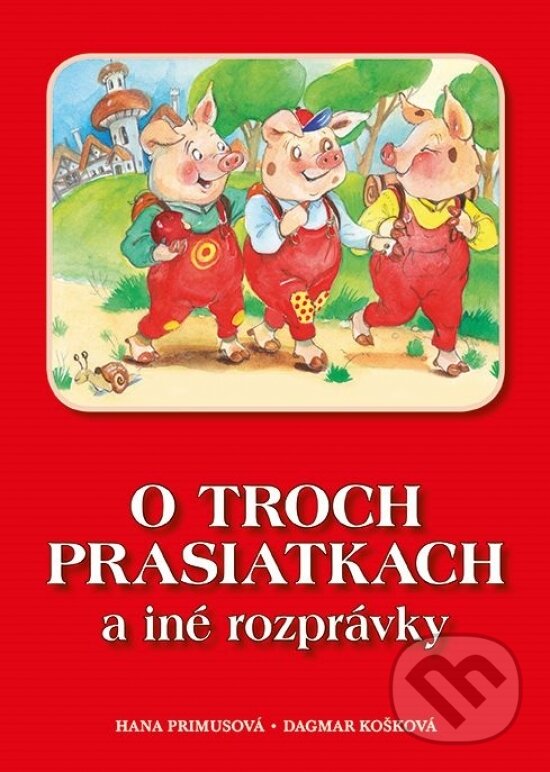 Kniha: O troch prasiatkach a iné rozprávky (Hana Primusová). Fortuna Libri, 2024 Kniha: O troch prasiatkach a iné rozprávky (Hana Primusová). Fortuna Libri, 2024