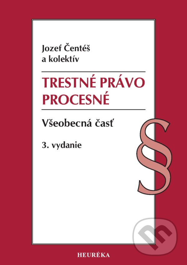 Kniha: Trestné právo procesné. Všeobecná časť (Jozef Čentéš). Heuréka, 2025 Kniha: Trestné právo procesné. Všeobecná časť (Jozef Čentéš). Heuréka, 2025