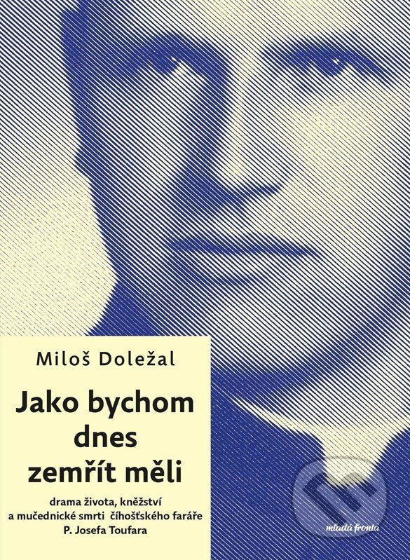 Kniha: Jako bychom dnes zemřít měli (Miloš Doležal). Mladá fronta, 2025 Kniha: Jako bychom dnes zemřít měli (Miloš Doležal). Mladá fronta, 2025