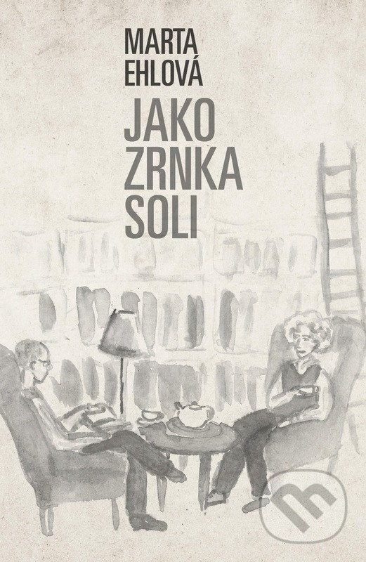 Kniha: Jako zrnka soli (Marta Ehlová). LIKA KLUB, 2025 Kniha: Jako zrnka soli (Marta Ehlová). LIKA KLUB, 2025