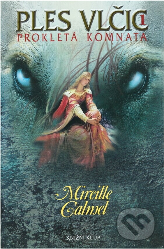 Kniha: Ples vlčic 1 - Prokletá komnata (Calmelová Mireille, Mireille Calmel a Mireille Calmelová). Knižní klub, 2005 Kniha: Ples vlčic 1 - Prokletá komnata (Calmelová Mireille, Mireille Calmel a Mireille Calmelová). Knižní klub, 2005
